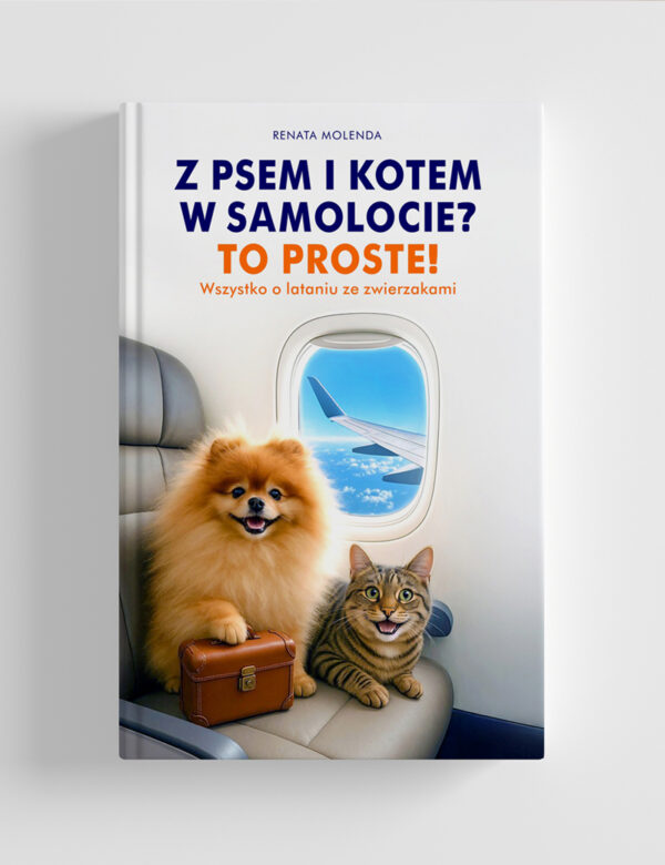 KSIĄŻKA DRUKOWANA: Z PSEM I KOTEM W SAMOLOCIE? TO PROSTE! WSZYSTKO O LATANIU ZE ZWIERZAKAMI